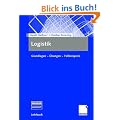 Logistik: Grundlagen - �bungen - Fallbeispiele