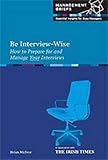 Be interview-wise : how to prepare for and manage your interviews
