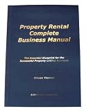: Property Rental Complete Business Manual - The Essential Blueprint for the Successful Property Letting Business