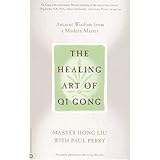 The Healing Art of Qi Gong: Ancient Wisdom from a Modern Master