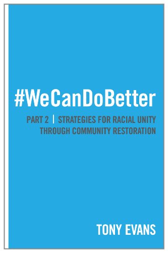 We Can Do Better: Strategies for Racial Unity through Community Restoration  (Part 2) (Wecandobetter)