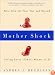 Mother Shock: Loving Every (Other) Minute of It