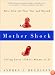 Mother Shock: Tales from the First Year and Beyond -- Loving Every (Other) Minute of It