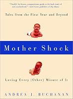 Mother Shock: Loving Every (Other) Minute of It