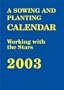 The Sowing and Planting Calendar 2003: Working With the Stars (Sowing & planting calendar)