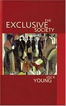 The Exclusive Society: Social Exclusion, Crime and Difference in Late Modernity
