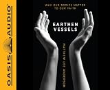 Earthen Vessels: Why Our Bodies Matter to Our Faith