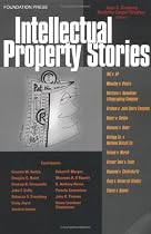 Ginsburg and Dreyfuss' Intellectual Property Stories (Stories Series) (Law Stories)
