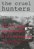 The Cruel Hunters: Ss-Sonderkommando Dirlewanger Hitlers Most Notorious Anti-Partisan Unit (Schiffer Military History)