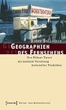 Geographien des Fernsehens: Der K�lner Tatort als mediale Verortung kultureller Praktiken - Bj�rn Bollh�fer