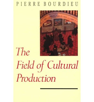 The Field of Cultural Production: Essays on Art and Literature (European Perspectives Series) (Paperback) - Common