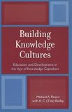 Building Knowledge Cultures: Education and Development in the Age of Knowledge Capitalism (Critical Education Policy and Politics)