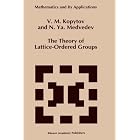 The Theory of Lattice-Ordered Groups (Mathematics and Its Applications) by  V.M. Kopytov and N.Ya. Medvedev