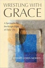 Wrestling With Grace: A Spirituality for the Rough Edges of Daily Life