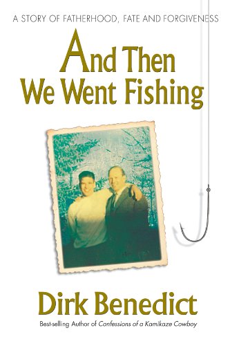 And Then We Went Fishing: A Story of Fatherhood, Fate and Forgiveness