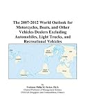 More details of book titled: The 2007-2012 World Outlook for Motorcycles, Boats, and Other Vehicles Dealers Excluding Automobiles, Light Trucks, and Recreational Vehicles