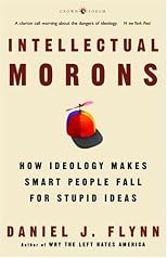 Intellectual Morons: How Ideology Makes Smart People Fall for Stupid Ideas