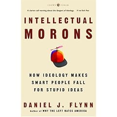Intellectual Morons: How Ideology Makes Smart People Fall for Stupid Ideas