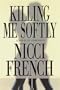 Killing Me Softly: A Novel of Obsession