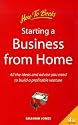 Starting a Business from Home: All the Ideas and Advice You Need to Build a Profitable Venture (How to)