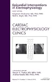 Epicardial Interventions in Electrophysiology, An Issue of Cardiac Electrophysiology Clinics (The Clinics: Internal Medicine)