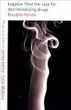 Legalize This!: The Case for Decriminalizing Drugs (Practical Ethics)