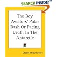 The Boy Aviators' Polar Dash Or Facing Death In The Antarctic by Wilbur Lawton