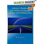 Infinity's Rainbow: The Politics of Energy, Climate and Globalization (HC) by  Michael, P. Byron