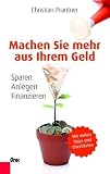 Machen Sie mehr aus Ihrem Geld: Sparen, Anlegen, Finanzieren. Mit vielen Tipps und Checklisten