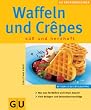 Waffeln und Cr�pes: s�� und herzhaft (GU K�chenRatgeber neu)