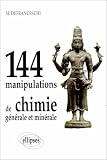Cent quarante-quatre (144) manipulations de chimie générale et minérale