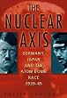 The Nuclear Axis: Germany, Japan and the Atom Bomb Race 1939-1945