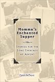 Momma's Enchanted Supper: Stories for the Long Evenings of Advent, A Memoir