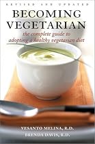 Becoming Vegetarian: The Complete Guide to Adopting a Healthy Vegetarian Diet, Revised and Updated Edition