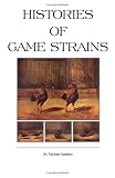 Histories Of Game Strains (History Of Cockfighting Series) (History of Cockfighting Series)