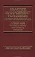 Practice Management for Design Professionals: A Practical Guide to Avoiding Liability and Enhancing Profitability