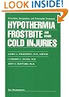 Hypothermia, Frostbite, and Other Cold Injuries: Prevention, Recognition and Pre-Hospital Treatment