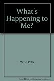 What's happening to me? : the answers to some of the world's most embarrassing questions