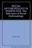 Social anthropology in perspective : the relevance of social anthropology