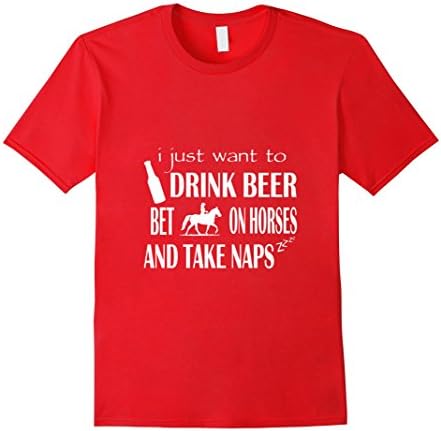 Men's Horse T-shirt , I just want to drink beer bet on Horses and Small Red