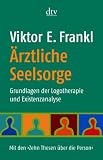 &Auml;rztliche Seelsorge: Grundlagen der Logotherapie und Existenzanalyse  Mit den >Zehn Thesen &uuml;ber die Person< - Viktor E. Frankl