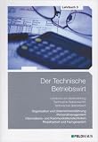 Der Technische Betriebswirt - Lehrbuch 3: Organisation und Unternehmensf&uuml;hrung, Personalmanagement, Informations- und Kommunikationstechniken, Projektarbeit und Fachgespr&auml;ch - Harald Beltz, Jan Glockauer, Elke H. Schmidt, Gerhard Tolkmit, Frank Wessel