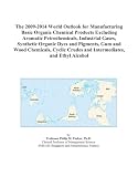 Review ICON Group International, Inc.  / The 2009-2014 World Outlook for Manufacturing Basic Organic Chemical Products Excluding Aromatic Petrochemicals, Industrial Gases, Synthetic Organic Dyes ... Crudes and Intermediates, and Ethyl Alcohol