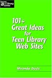 101+ Great Ideas for Teen Library Web Sites (Teens @ the Library) (Teens @ the Library)