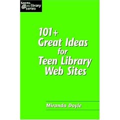 101+ Great Ideas for Teen Library Web Sites (Teens @ the Library) (Teens @ the Library)