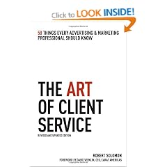 The Art of Client Service, Revised and Updated Edition: 58 Things Every Advertising & Marketing Professional Should Know