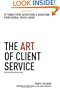 The Art of Client Service: 58 Things Every Advertising & Marketing Professional Should Know, Revised and Updated Edition