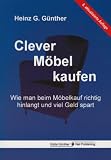 Clever M&ouml;bel kaufen: Wie man beim M&ouml;belkauf richtig hinlangt und viel Geld spart - Heinz G. G&uuml;nther