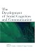 The Development of Social Cognition and Communication