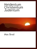 Heidentum Christentum Judentum - Max Brod